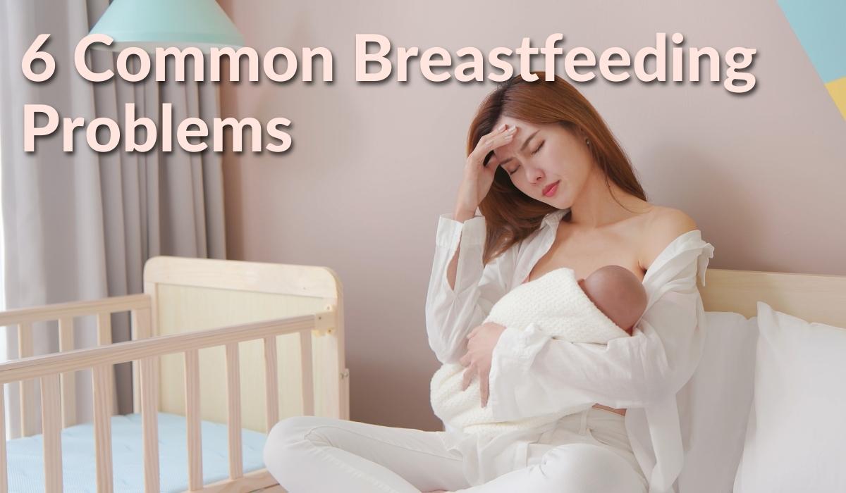 6 Common Breastfeeding Problems
