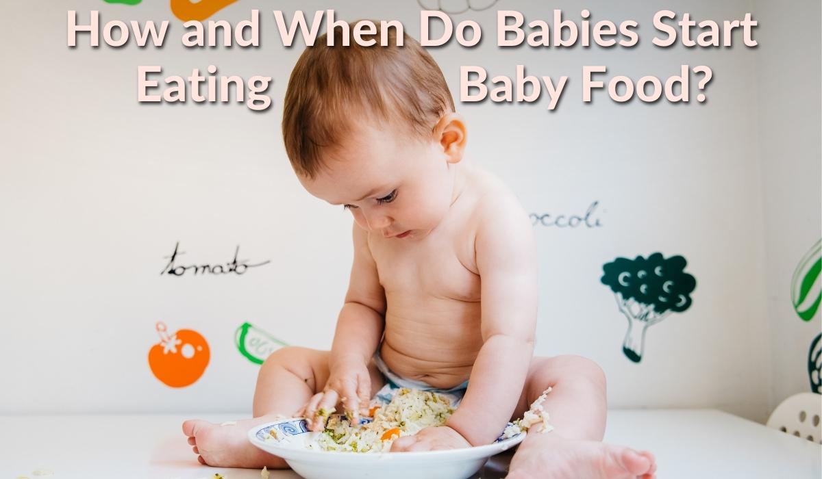 How and When do Babies Start Eating Baby Food?